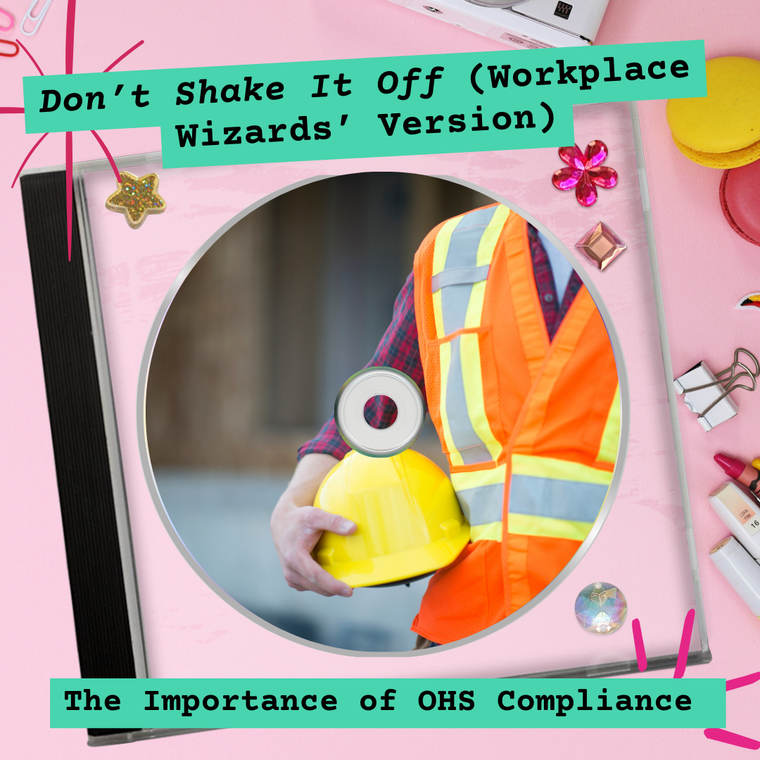 Don’t Shake It Off (Workplace Wizards’ Version): The Importance of OHS Compliance